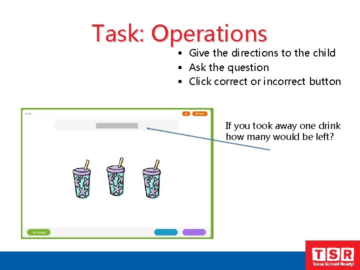 Task: Operations § Give the directions to the child § Ask the question §