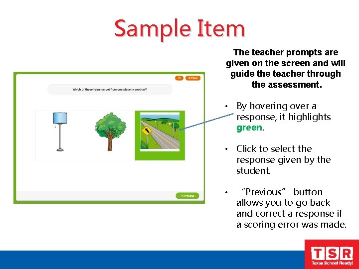 Sample Item The teacher prompts are given on the screen and will guide the