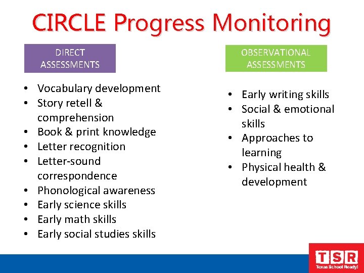 CIRCLE Progress Monitoring DIRECT ASSESSMENTS • Vocabulary development • Story retell & comprehension •