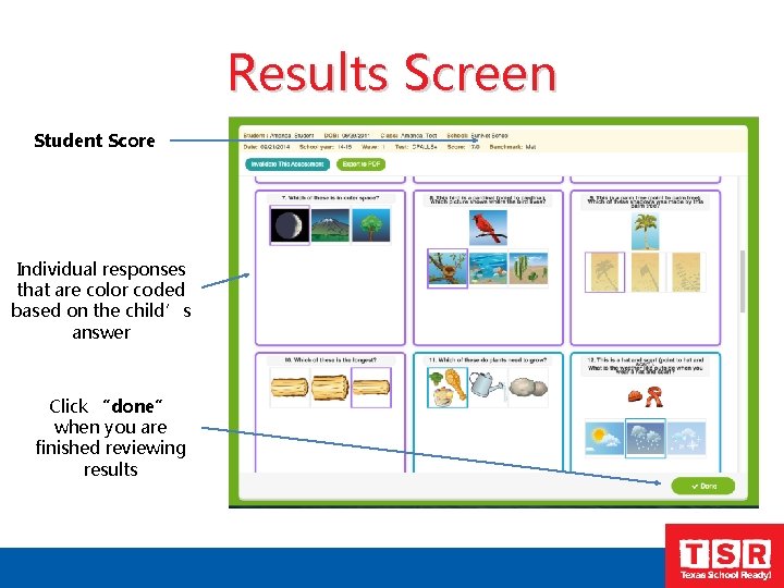 Results Screen Student Score Individual responses that are color coded based on the child’s