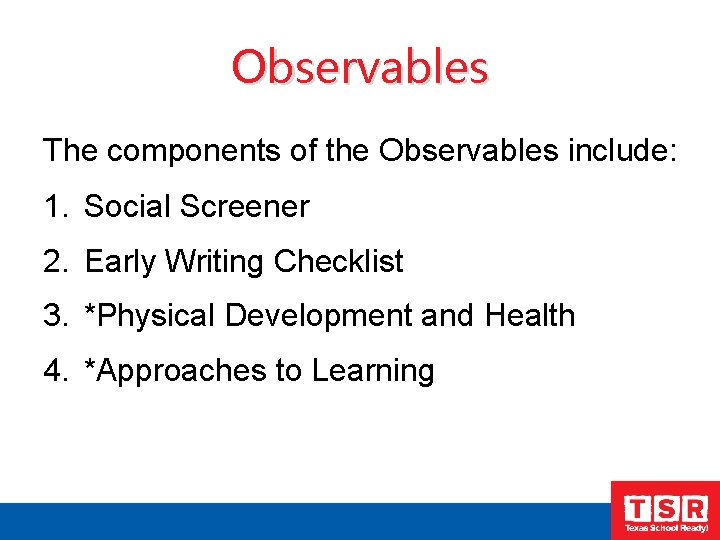 Observables The components of the Observables include: 1. Social Screener 2. Early Writing Checklist