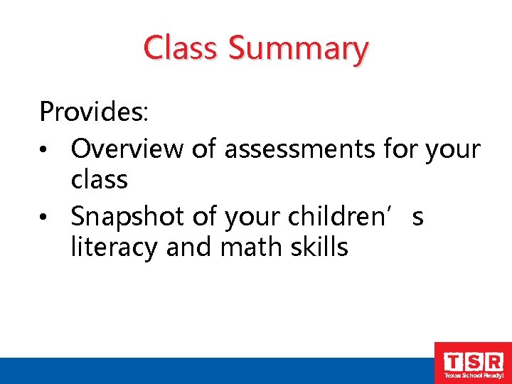 Class Summary Provides: • Overview of assessments for your class • Snapshot of your