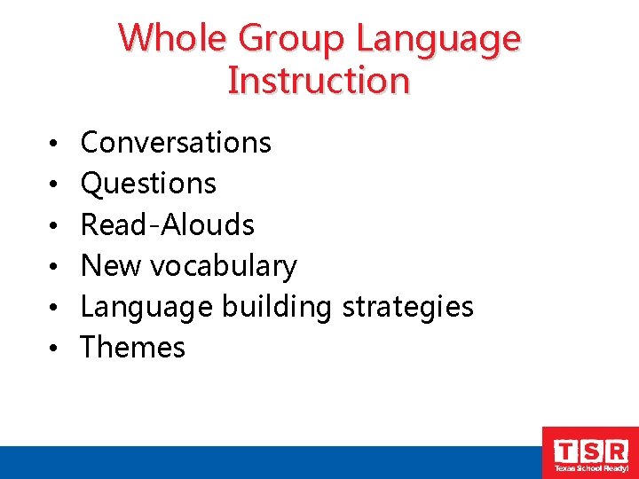 Whole Group Language Instruction • • • Conversations Questions Read-Alouds New vocabulary Language building