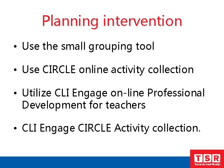 Planning intervention • Use the small grouping tool • Use CIRCLE online activity collection