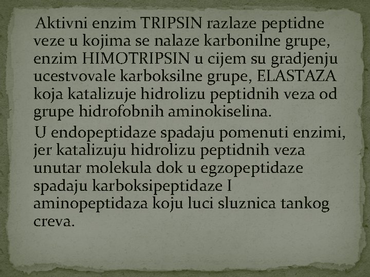 Aktivni enzim TRIPSIN razlaze peptidne veze u kojima se nalaze karbonilne grupe, enzim HIMOTRIPSIN Aktivni enzim TRIPSIN razlaze peptidne veze u kojima se nalaze karbonilne grupe, enzim HIMOTRIPSIN