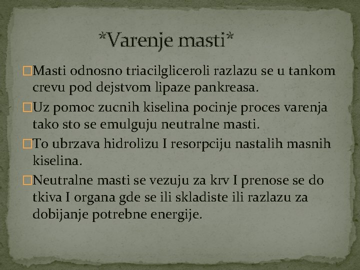 *Varenje masti* �Masti odnosno triacilgliceroli razlazu se u tankom crevu pod dejstvom lipaze pankreasa.