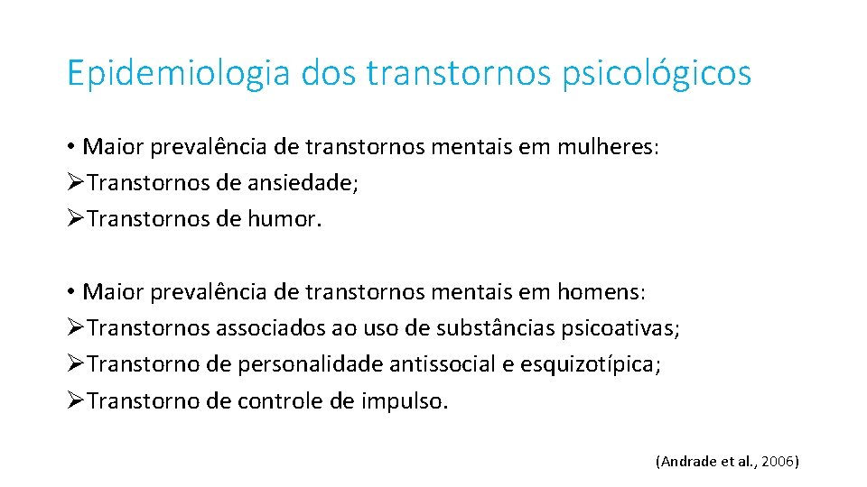 Epidemiologia dos transtornos psicológicos • Maior prevalência de transtornos mentais em mulheres: ØTranstornos de