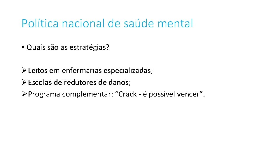 Política nacional de saúde mental • Quais são as estratégias? ØLeitos em enfermarias especializadas;