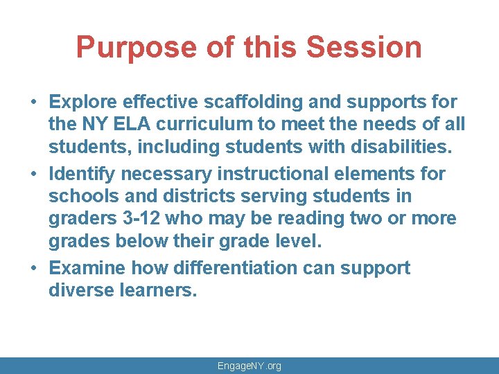 Purpose of this Session • Explore effective scaffolding and supports for the NY ELA