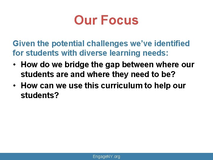 Our Focus Given the potential challenges we’ve identified for students with diverse learning needs: