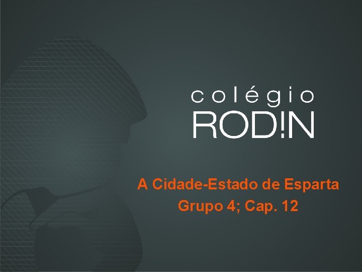 A Cidade-Estado de Esparta Grupo 4; Cap. 12 A Cidade-Estado de Esparta Grupo 4; Cap. 12