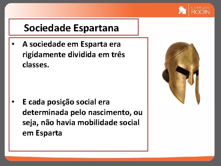 Sociedade Espartana • A sociedade em Esparta era rigidamente dividida em três classes. • Sociedade Espartana • A sociedade em Esparta era rigidamente dividida em três classes. •