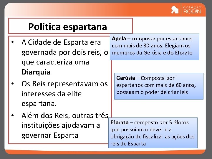 Política espartana Ápela – composta por espartanos com mais de 30 anos. Elegiam os Política espartana Ápela – composta por espartanos com mais de 30 anos. Elegiam os