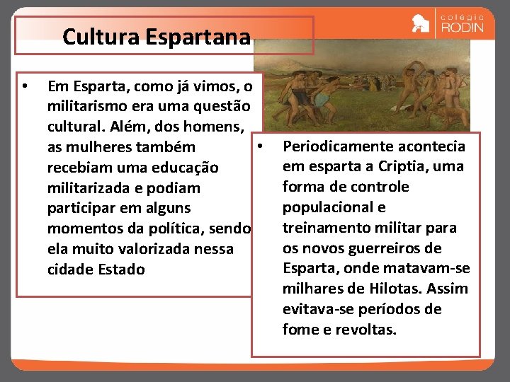 Cultura Espartana • Em Esparta, como já vimos, o militarismo era uma questão cultural. Cultura Espartana • Em Esparta, como já vimos, o militarismo era uma questão cultural.