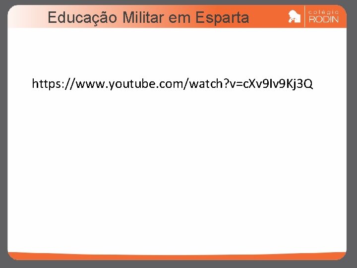 Educação Militar em Esparta https: //www. youtube. com/watch? v=c. Xv 9 Iv 9 Kj Educação Militar em Esparta https: //www. youtube. com/watch? v=c. Xv 9 Iv 9 Kj