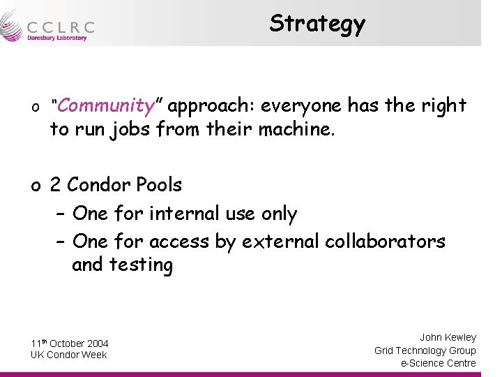 Strategy o “Community” approach: everyone has the right to run jobs from their machine.