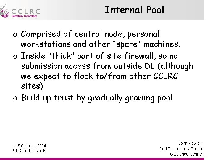 Internal Pool o Comprised of central node, personal workstations and other “spare” machines. o