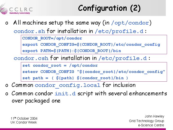 Configuration (2) o All machines setup the same way (in /opt/condor) condor. sh for