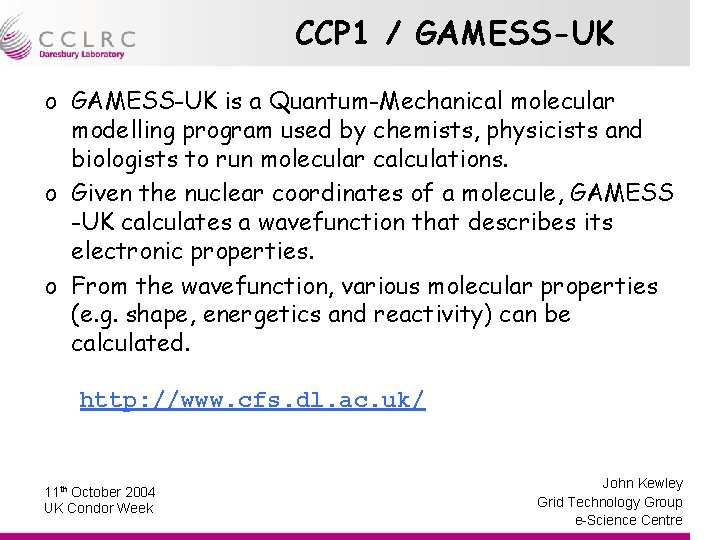 CCP 1 / GAMESS-UK o GAMESS-UK is a Quantum-Mechanical molecular modelling program used by