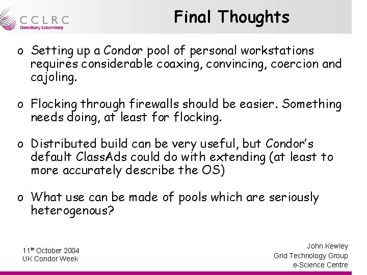 Final Thoughts o Setting up a Condor pool of personal workstations requires considerable coaxing,
