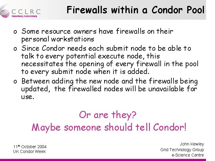 Firewalls within a Condor Pool o Some resource owners have firewalls on their personal