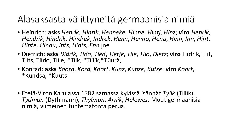 Alasaksasta välittyneitä germaanisia nimiä • Heinrich: asks Henrik, Hinrik, Henneke, Hinne, Hintj, Hinz; viro