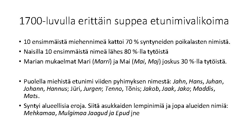 1700 -luvulla erittäin suppea etunimivalikoima • 10 ensimmäistä miehennimeä kattoi 70 % syntyneiden poikalasten