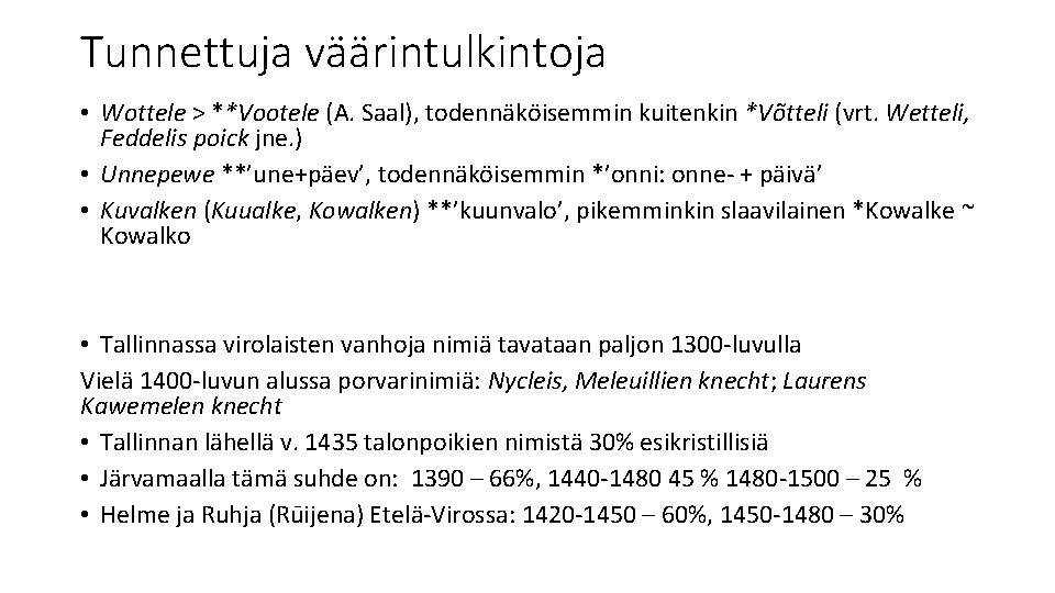 Tunnettuja väärintulkintoja • Wottele > **Vootele (A. Saal), todennäköisemmin kuitenkin *Võtteli (vrt. Wetteli, Feddelis