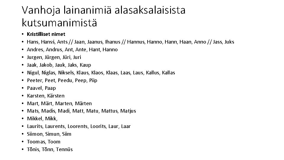 Vanhoja lainanimiä alasaksalaisista kutsumanimistä • • • • Kristilliset nimet Hans, Hansś, Ants //