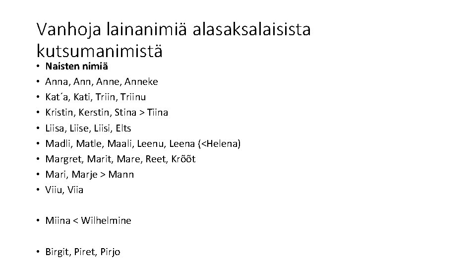 Vanhoja lainanimiä alasaksalaisista kutsumanimistä • • • Naisten nimiä Anna, Anne, Anneke Kat´a, Kati,