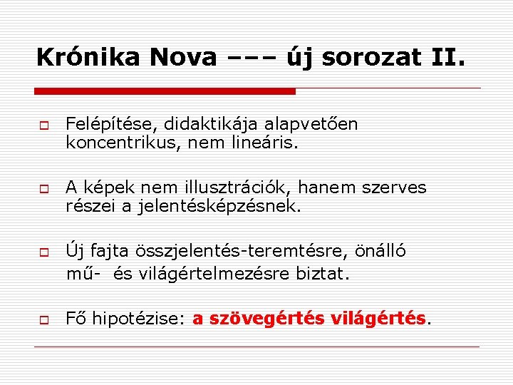 Krónika Nova ––– új sorozat II. o o Felépítése, didaktikája alapvetően koncentrikus, nem lineáris.