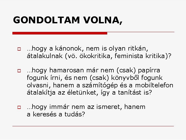 GONDOLTAM VOLNA, o o o …hogy a kánonok, nem is olyan ritkán, átalakulnak (vö.