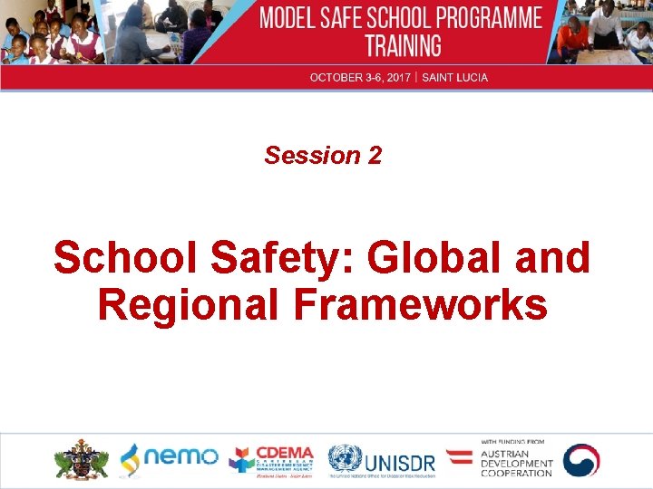 Session 2 School Safety: Global and Regional Frameworks 1 