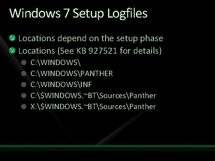 Windows 7 Setup Logfiles Locations depend on the setup phase Locations (See KB 927521