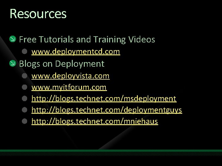 Resources Free Tutorials and Training Videos www. deploymentcd. com Blogs on Deployment www. deployvista.