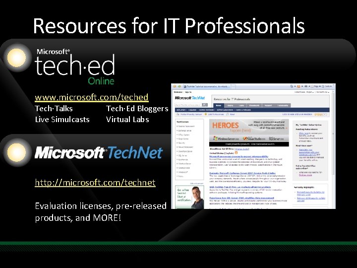 Resources for IT Professionals www. microsoft. com/teched Tech·Talks Live Simulcasts Tech·Ed Bloggers Virtual Labs