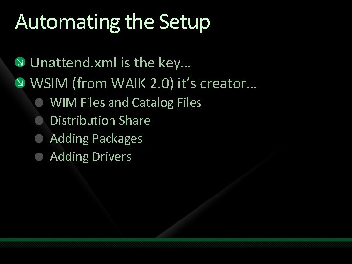 Automating the Setup Unattend. xml is the key… WSIM (from WAIK 2. 0) it’s