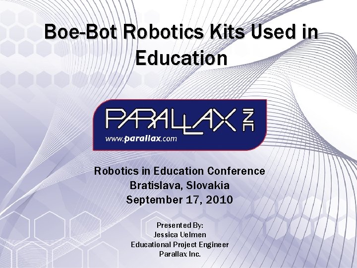 Boe-Bot Robotics Kits Used in Education Robotics in Education Conference Bratislava, Slovakia September 17,