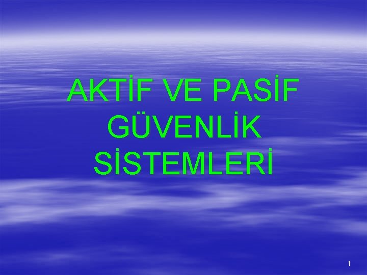 AKTİF VE PASİF GÜVENLİK SİSTEMLERİ 1 