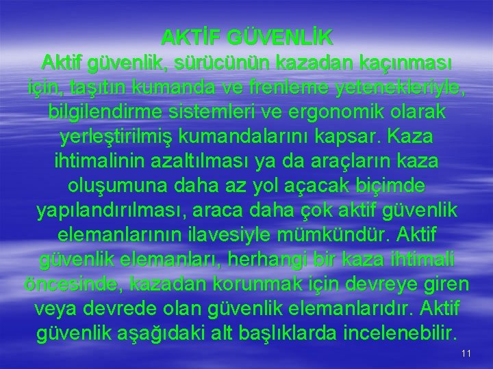 AKTİF GÜVENLİK Aktif güvenlik, sürücünün kazadan kaçınması için, taşıtın kumanda ve frenleme yetenekleriyle, bilgilendirme