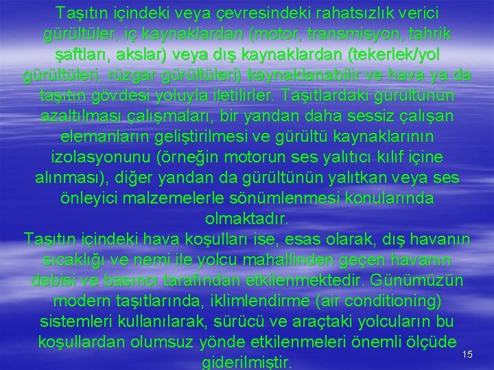 Taşıtın içindeki veya çevresindeki rahatsızlık verici gürültüler, iç kaynaklardan (motor, transmisyon, tahrik şaftları, akslar)