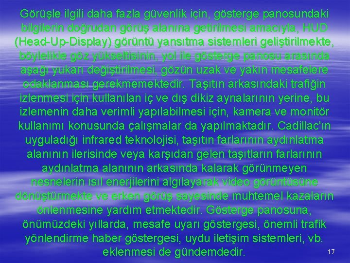 Görüşle ilgili daha fazla güvenlik için, gösterge panosundaki bilgilerin doğrudan görüş alanına getirilmesi amacıyla,