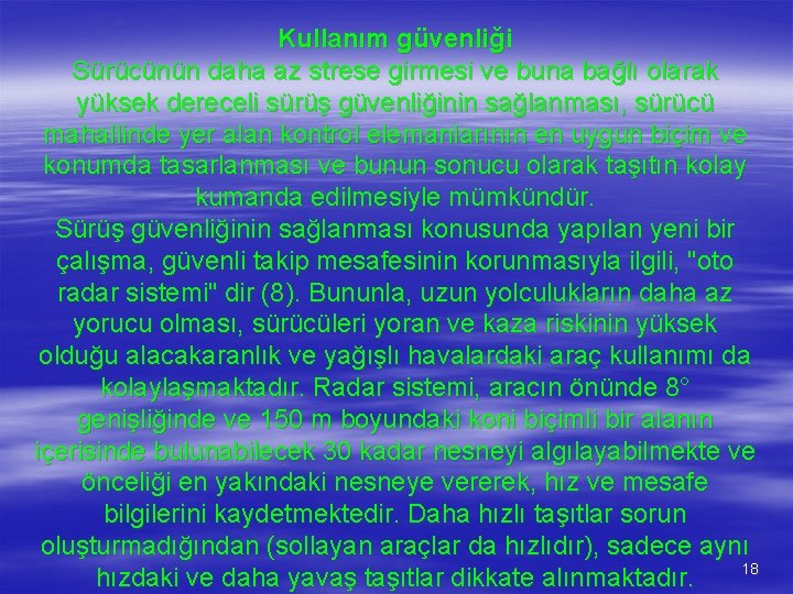 Kullanım güvenliği Sürücünün daha az strese girmesi ve buna bağlı olarak yüksek dereceli sürüş