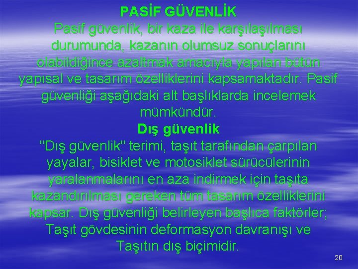 PASİF GÜVENLİK Pasif güvenlik, bir kaza ile karşılaşılması durumunda, kazanın olumsuz sonuçlarını olabildiğince azaltmak