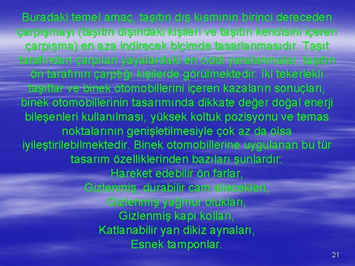 Buradaki temel amaç, taşıtın dış kısmının birinci dereceden çarpışmayı (taşıtın dışındaki kişileri ve taşıtın