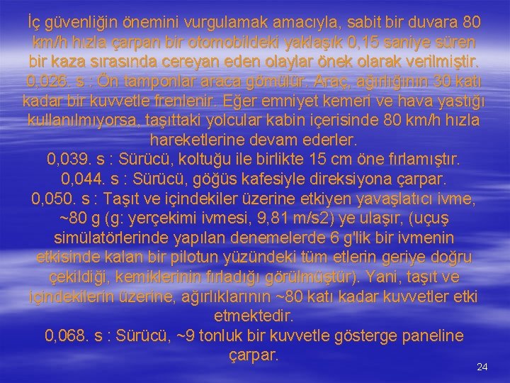 İç güvenliğin önemini vurgulamak amacıyla, sabit bir duvara 80 km/h hızla çarpan bir otomobildeki