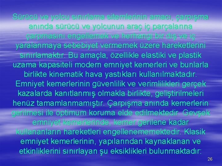 Sürücü ve yolcu sınırlama sitemlerinin amacı, çarpışma anında sürücü ve yolcunun araç iç parçalarına