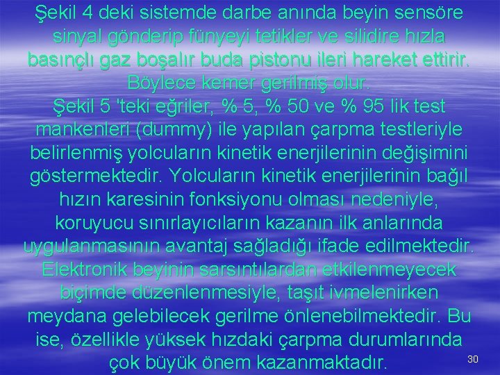 Şekil 4 deki sistemde darbe anında beyin sensöre sinyal gönderip fünyeyi tetikler ve silidire