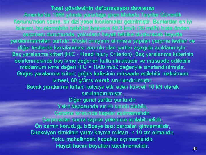 Taşıt gövdesinin deformasyon davranışı Amerika'da 1966 yılında yürürlüğe giren Motorlu Taşıtlar Güvenlik Kanunu'ndan sonra,