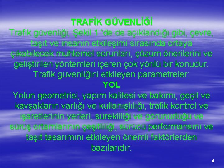 TRAFİK GÜVENLİĞİ Trafik güvenliği, Şekil 1 'de de açıklandığı gibi, çevre, taşıt ve insanın